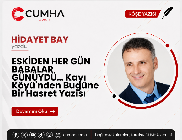 ESKİDEN HER GÜN BABALAR GÜNÜYDÜ… Kayı Köyü'nden Bugüne Bir Hasret Yazısı