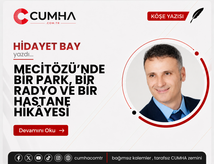MECİTÖZÜ’NDE BİR PARK, BİR RADYO VE BİR HASTANE HİKÂYESİ