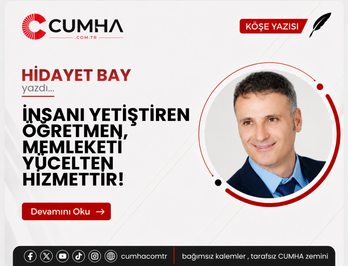 İNSANI YETİŞTİREN ÖĞRETMEN, MEMLEKETİ YÜCELTEN HİZMETTİR!