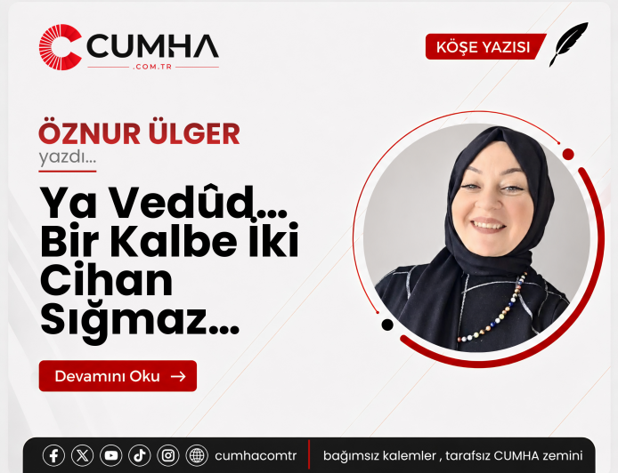 Ya Vedûd… Bir Kalbe İki Cihan Sığmaz…