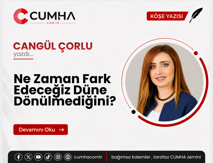 Ne Zaman Fark Edeceğiz Düne Dönülmediğini?
