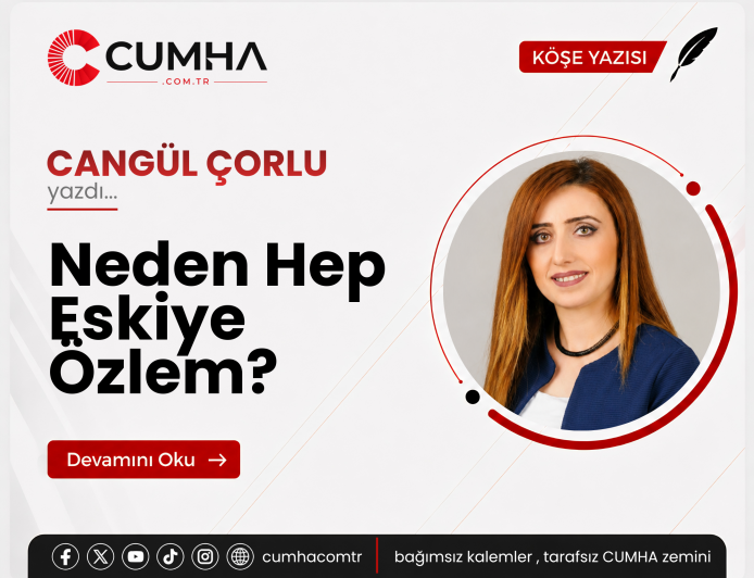 Neden Hep Eskiye Özlem?