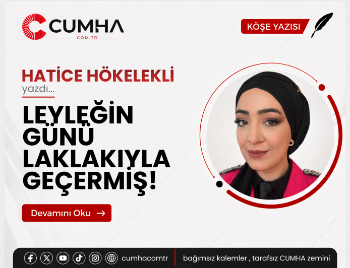 LEYLEĞİN GÜNÜ LAKLAKIYLA GEÇERMİŞ!