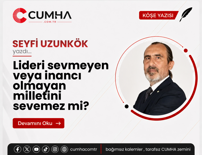 Lideri sevmeyen veya inancı olmayan milletini sevemez mi?