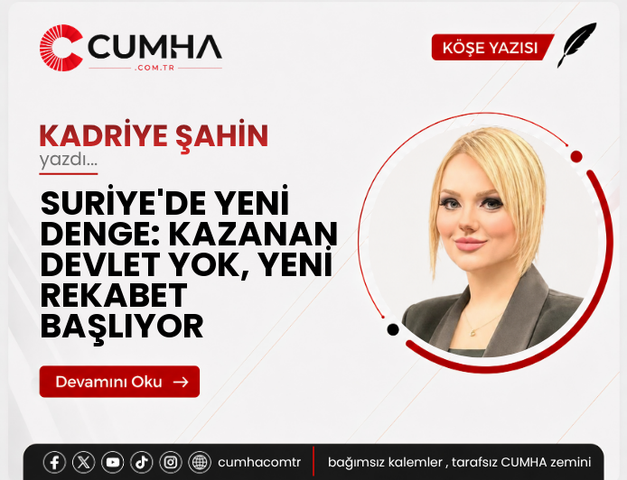 SURİYE'DE YENİ DENGE:  KAZANAN DEVLET YOK, YENİ REKABET BAŞLIYOR