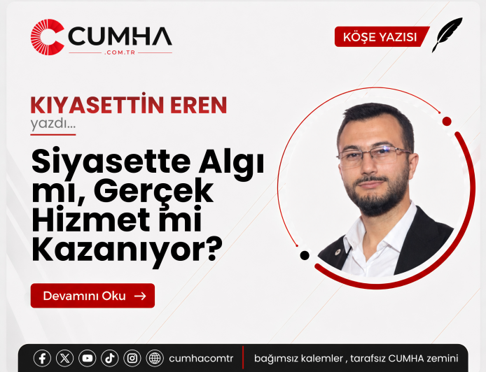 Siyasette Algı mı, Gerçek Hizmet mi Kazanıyor?