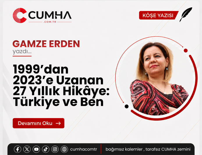 1999’dan 2023’e Uzanan 27 Yıllık Hikâye: Türkiye ve Ben
