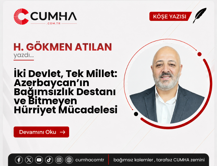 İki Devlet, Tek Millet: Azerbaycan’ın Bağımsızlık Destanı ve Bitmeyen Hürriyet Mücadelesi