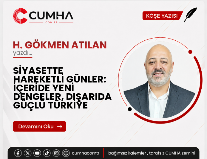 SİYASETTE HAREKETLİ GÜNLER: İÇERİDE YENİ DENGELER, DIŞARIDA GÜÇLÜ TÜRKİYE