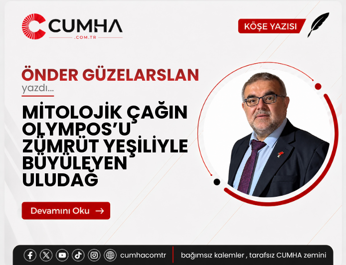 MİTOLOJİK ÇAĞIN OLYMPOS’U ZÜMRÜT YEŞİLİYLE BÜYÜLEYEN ULUDAĞ