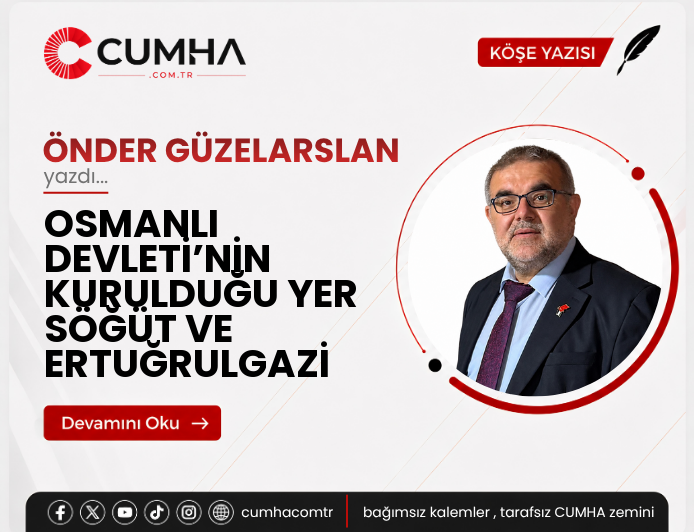 OSMANLI DEVLETİ’NİN KURULDUĞU YER SÖĞÜT VE ERTUĞRULGAZİ