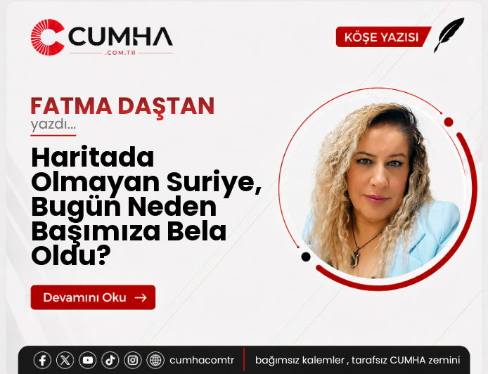 Haritada Olmayan Suriye, Bugün Neden Başımıza Bela Oldu?