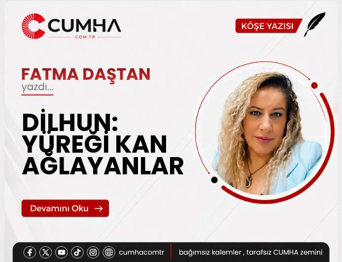 DİLHUN: YÜREĞİ KAN AĞLAYANLAR