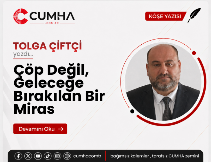 Çöp Değil, Geleceğe Bırakılan Bir Miras