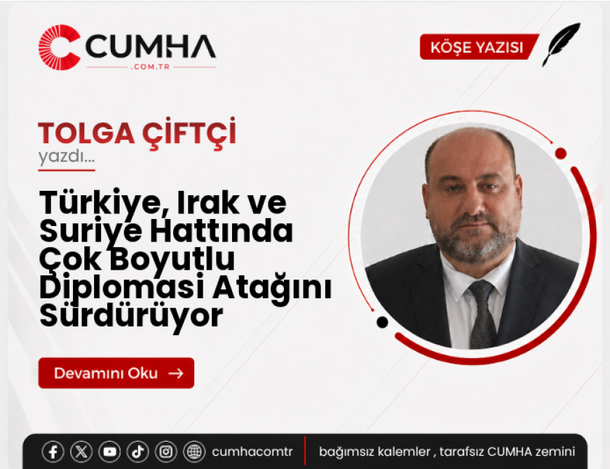Türkiye, Irak ve Suriye Hattında Çok Boyutlu Diplomasi Atağını Sürdürüyor
