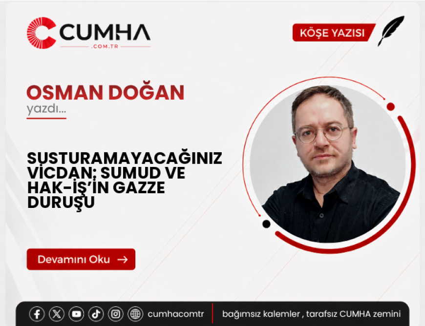 SUSTURAMAYACAĞINIZ VİCDAN: SUMUD VE HAK-İŞ’İN GAZZE DURUŞU