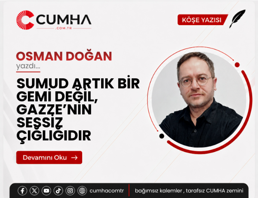 SUMUD ARTIK BİR GEMİ DEĞİL, GAZZE’NİN SESSİZ ÇIĞLIĞIDIR