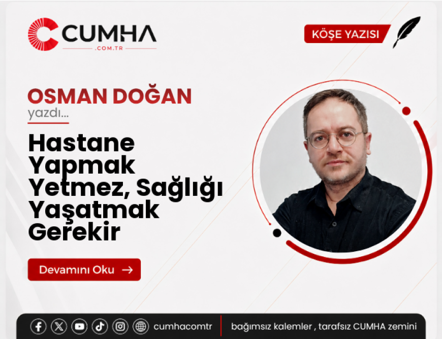 Hastane Yapmak Yetmez, Sağlığı Yaşatmak Gerekir