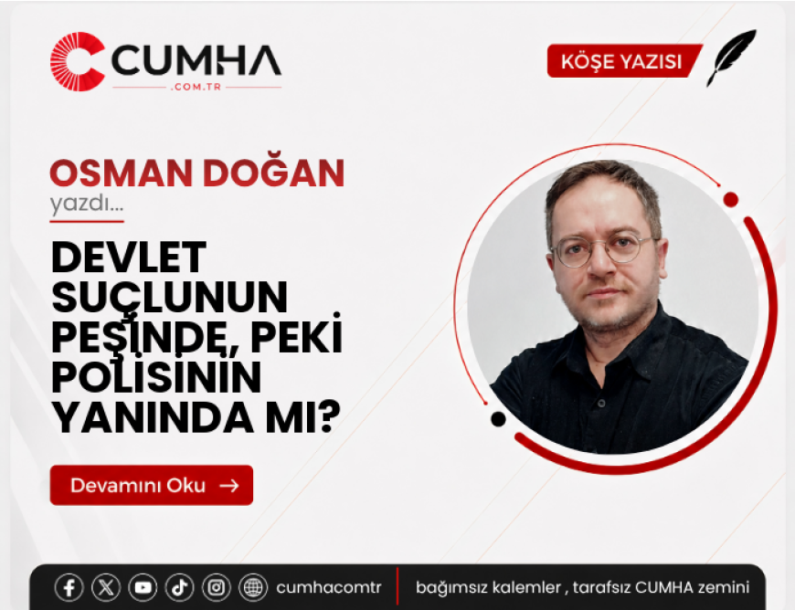 DEVLET SUÇLUNUN PEŞİNDE, PEKİ POLİSİNİN YANINDA MI?