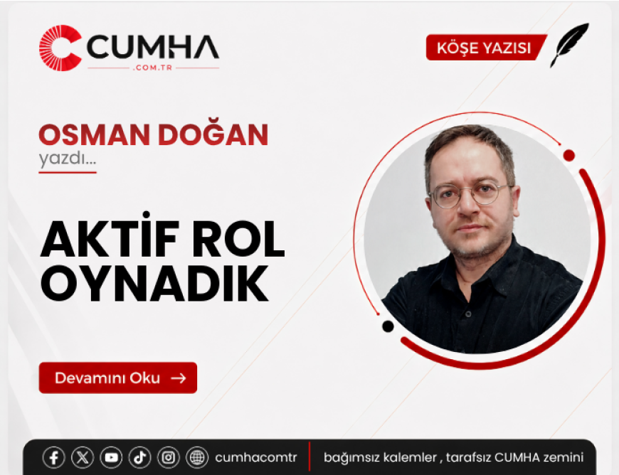 AKTİF ROL OYNADIK