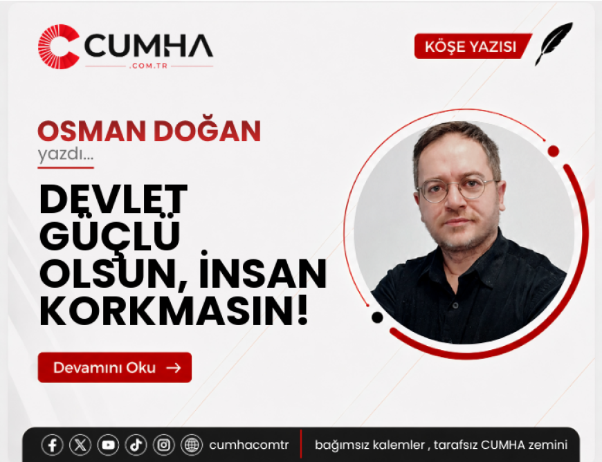 DEVLET GÜÇLÜ OLSUN, İNSAN KORKMASIN!