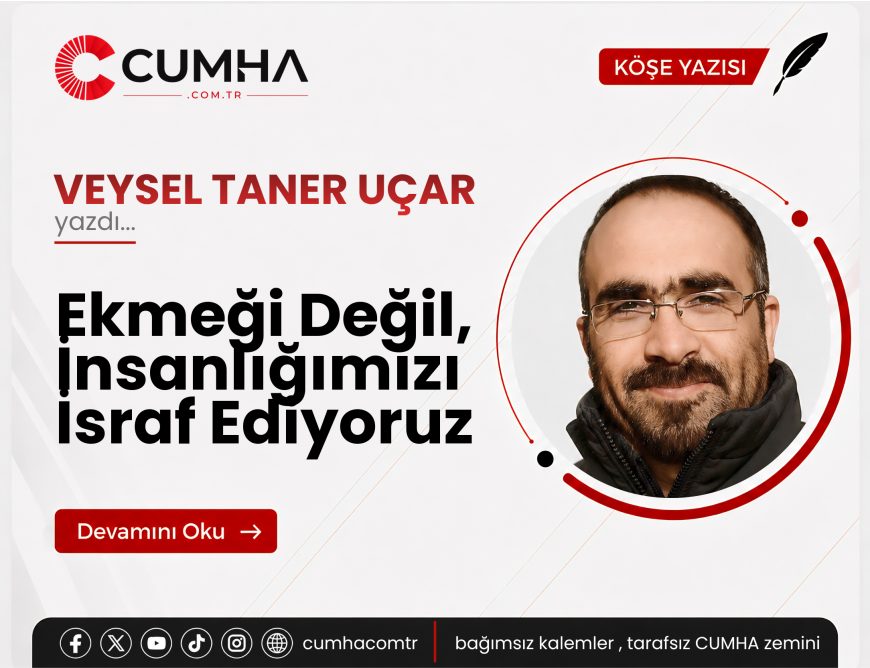 Ekmeği Değil, İnsanlığımızı İsraf Ediyoruz