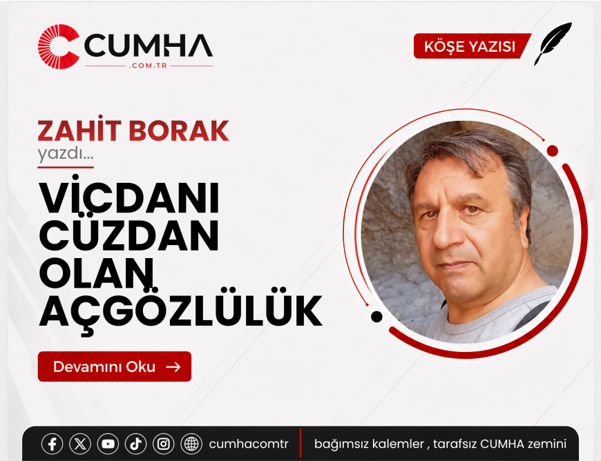 VİCDANI CÜZDAN OLAN AÇGÖZLÜLÜK