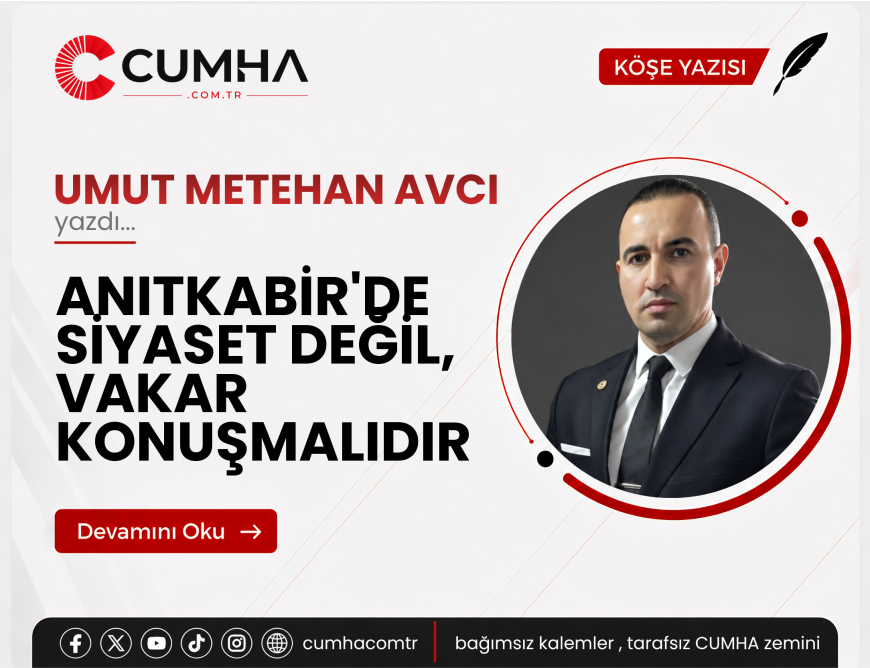 ANITKABİR'DE SİYASET DEĞİL, VAKAR KONUŞMALIDIR