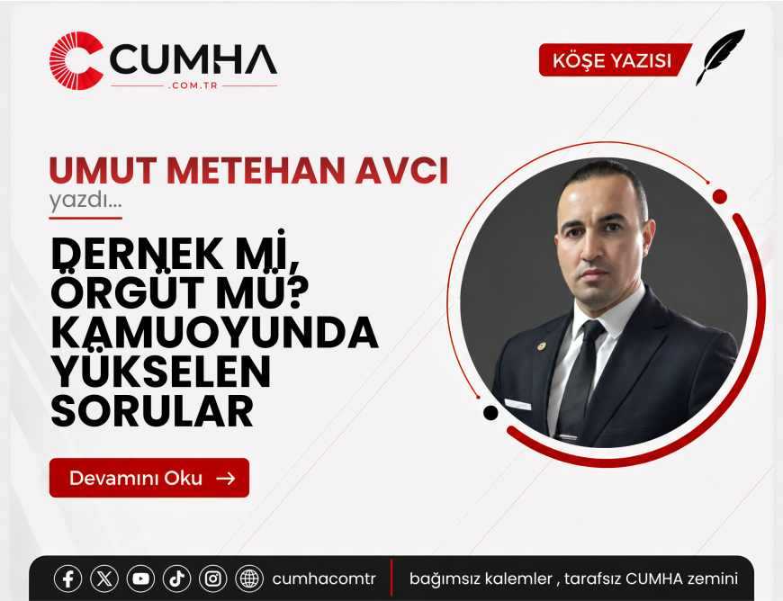 DERNEK Mİ, ÖRGÜT MÜ? KAMUOYUNDA YÜKSELEN SORULAR