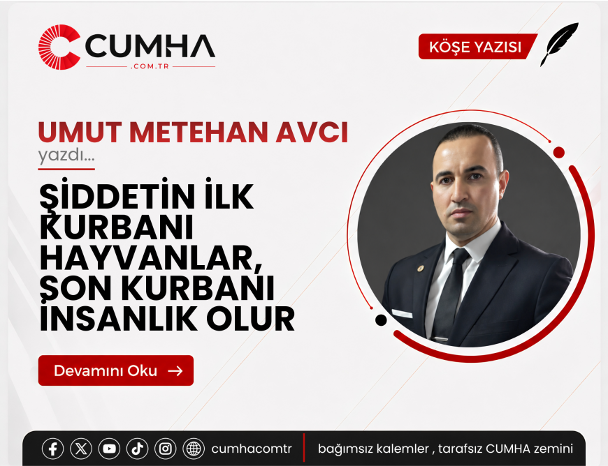 ŞİDDETİN İLK KURBANI HAYVANLAR, SON KURBANI İNSANLIK OLUR