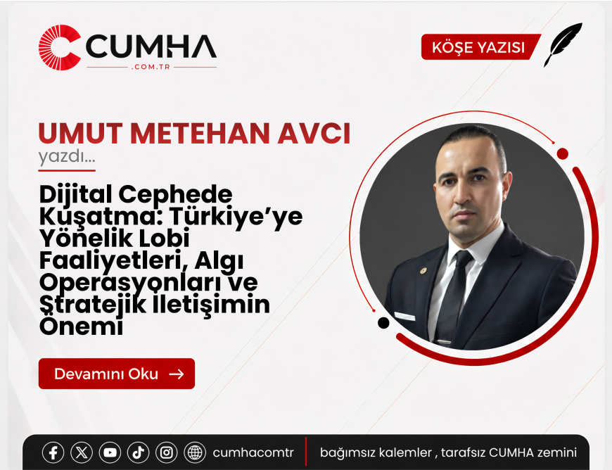 Dijital Cephede Kuşatma: Türkiye’ye Yönelik Lobi Faaliyetleri, Algı Operasyonları ve Stratejik İletişimin Önemi