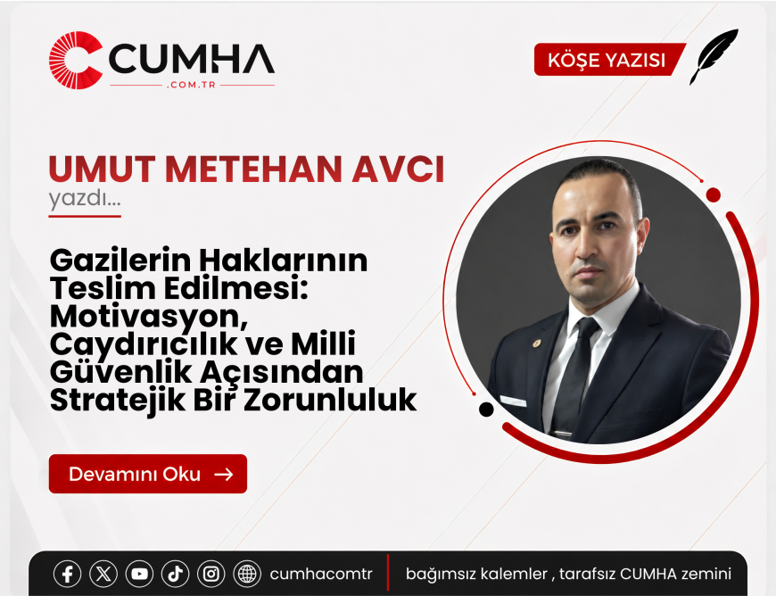 Gazilerin Haklarının Teslim Edilmesi: Motivasyon, Caydırıcılık ve Milli Güvenlik Açısından Stratejik Bir Zorunluluk