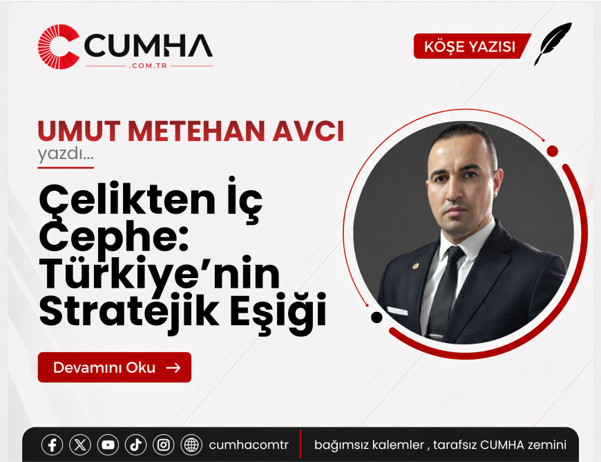 Çelikten İç Cephe: Türkiye’nin Stratejik Eşiği