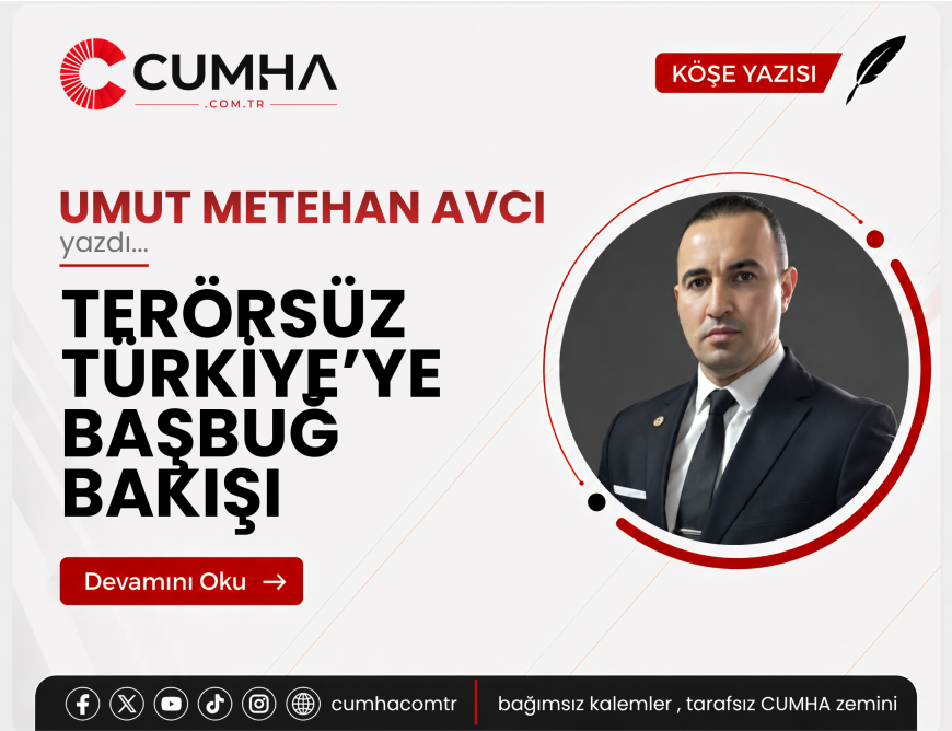 TERÖRSÜZ TÜRKİYE’YE BAŞBUĞ BAKIŞI