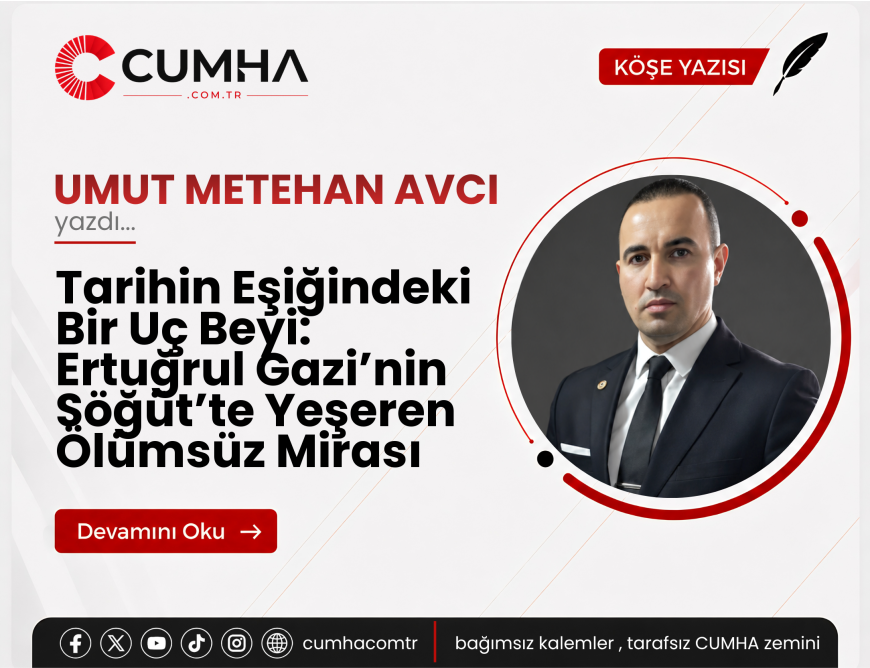 Tarihin Eşiğindeki Bir Uç Beyi: Ertuğrul Gazi’nin Söğüt’te Yeşeren Ölümsüz Mirası