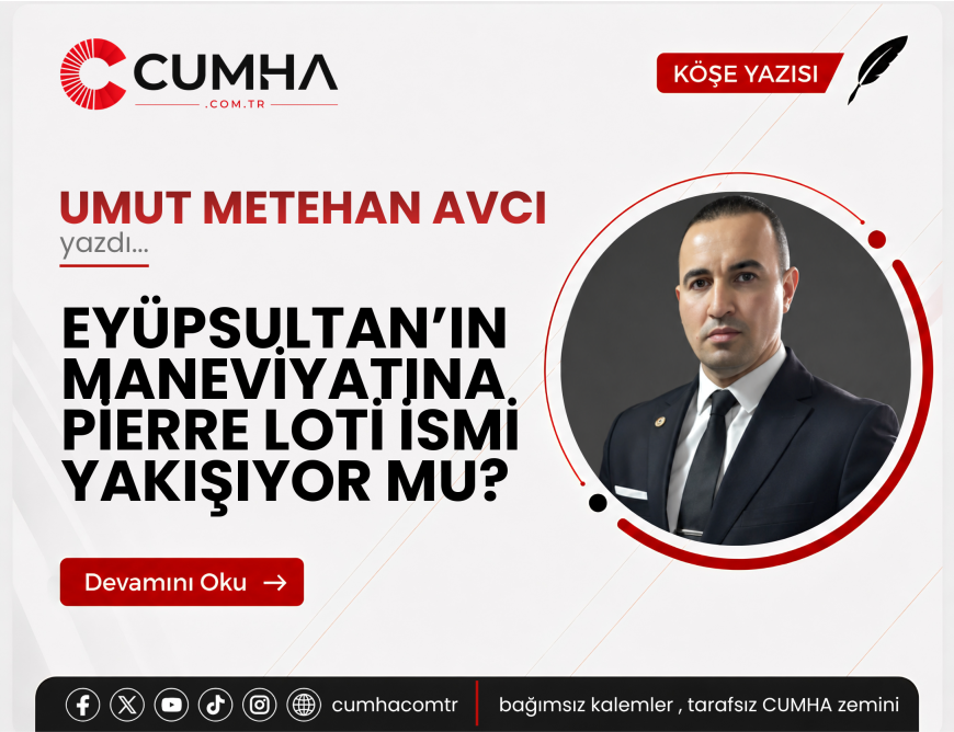 EYÜPSULTAN’IN MANEVİYATINA PİERRE LOTİ İSMİ YAKIŞIYOR MU?