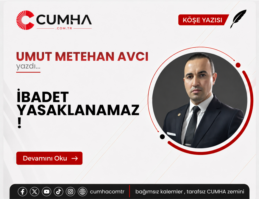 İBADET YASAKLANAMAZ !