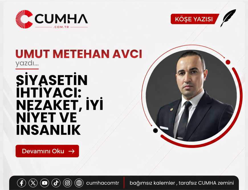 SİYASETİN İHTİYACI: NEZAKET, İYİ NİYET VE İNSANLIK
