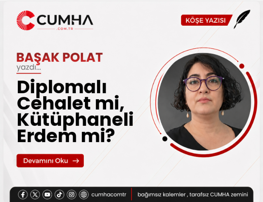Diplomalı Cehalet mi, Kütüphaneli Erdem mi?