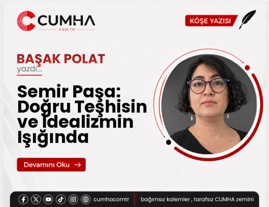 Semir Paşa: Doğru Teşhisin ve İdealizmin Işığında