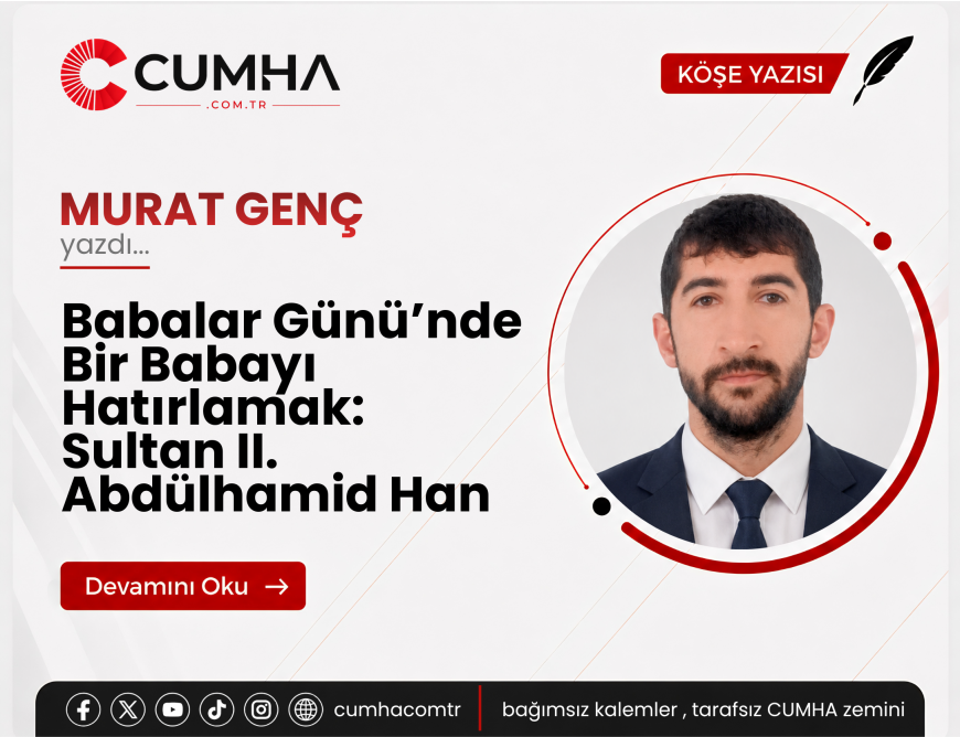 Babalar Günü’nde Bir Babayı Hatırlamak: Sultan II. Abdülhamid Han