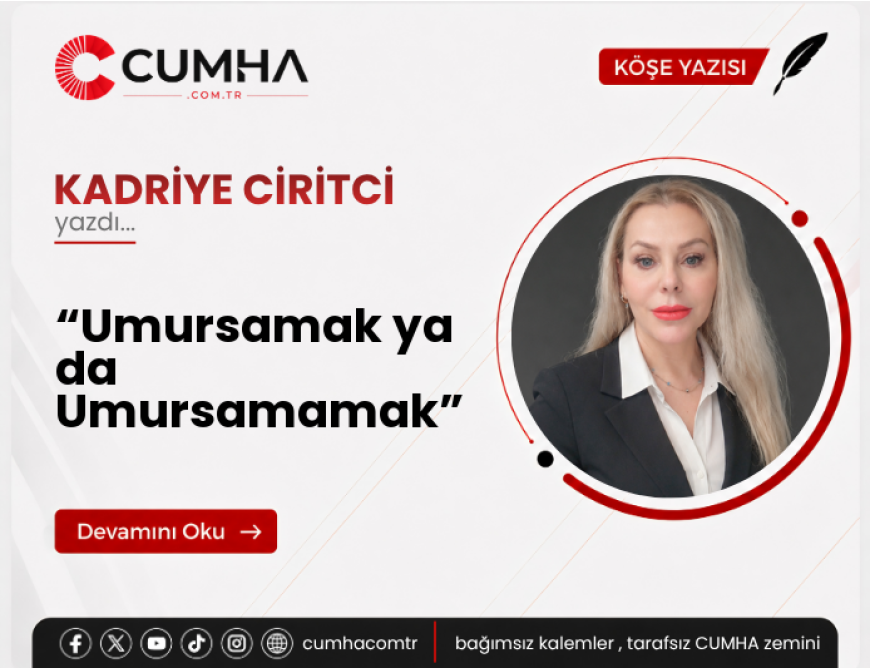 “Umursamak ya da Umursamamak”