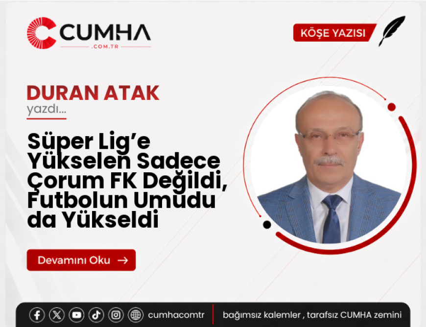 Süper Lig’e Yükselen Sadece Çorum FK Değildi, Futbolun Umudu da Yükseldi