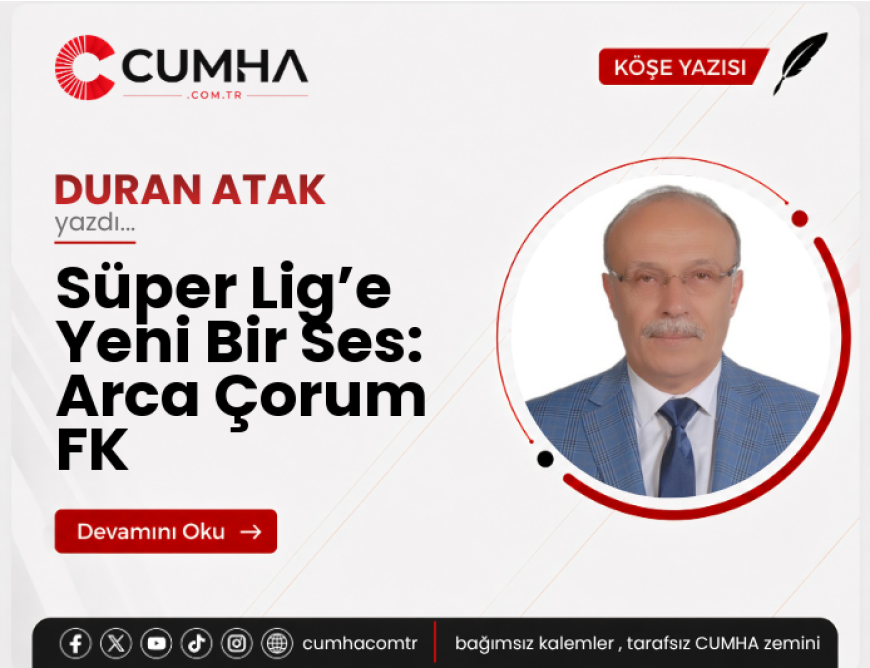 Süper Lig’e Yeni Bir Ses: Arca Çorum FK