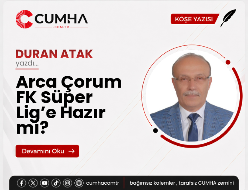 Arca Çorum FK Süper Lig’e Hazır mı?