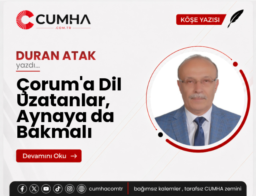 Çorum'a Dil Uzatanlar, Aynaya da Bakmalı