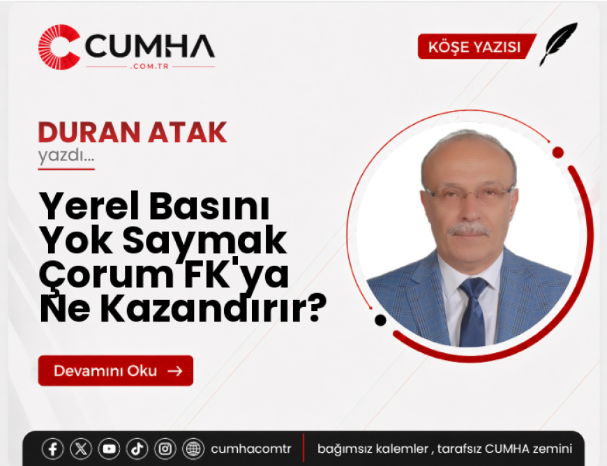 Yerel Basını Yok Saymak Çorum FK'ya Ne Kazandırır?