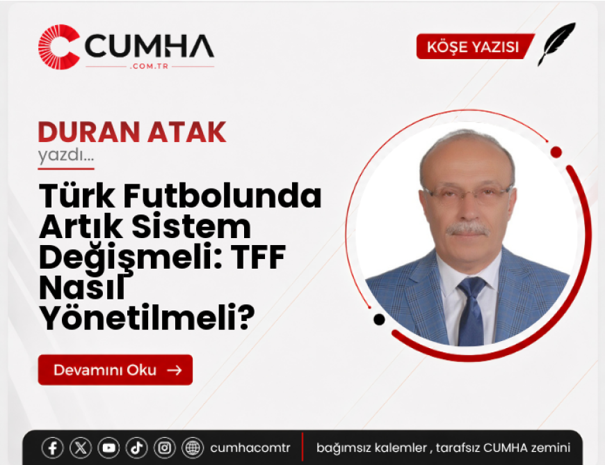 Türk Futbolunda Artık Sistem Değişmeli: TFF Nasıl Yönetilmeli?
