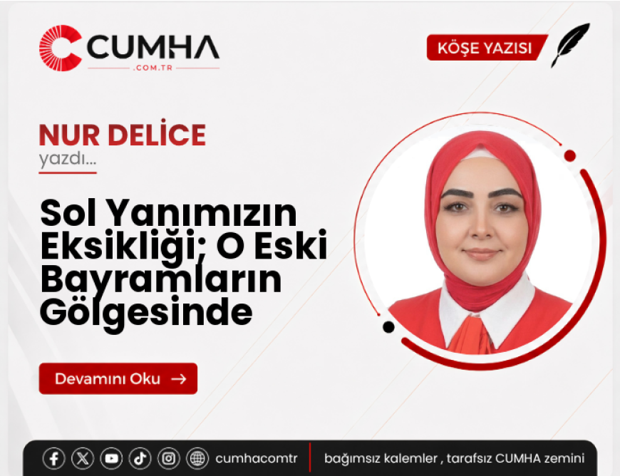 Sol Yanımızın Eksikliği; O Eski Bayramların Gölgesinde