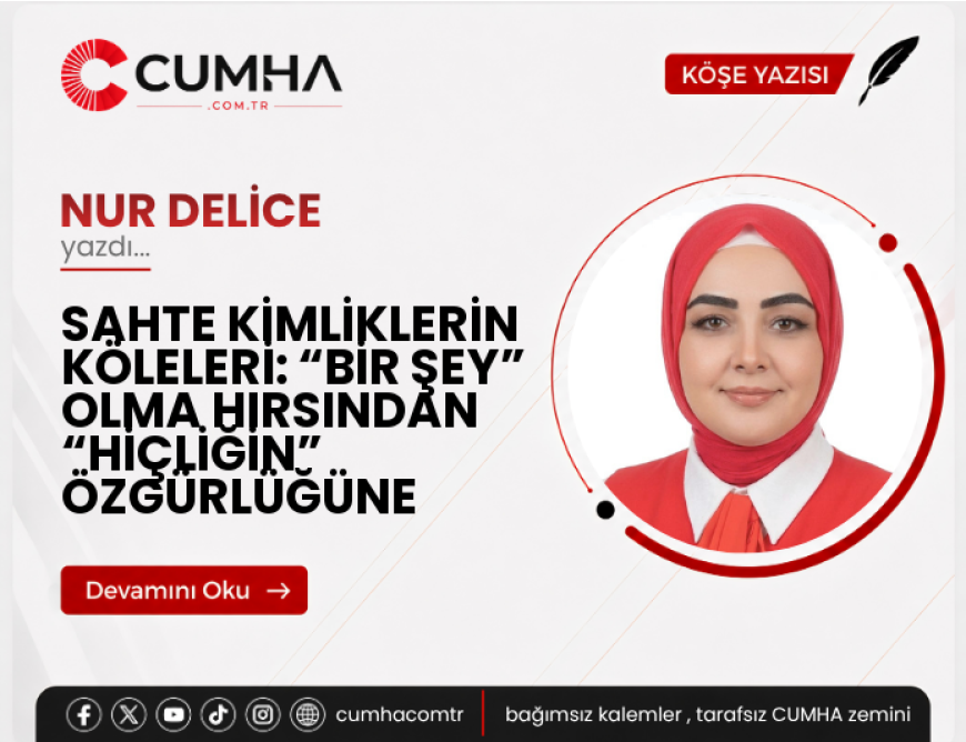 SAHTE KİMLİKLERİN KÖLELERİ: “BİR ŞEY” OLMA HIRSINDAN “HİÇLİĞİN” ÖZGÜRLÜĞÜNE